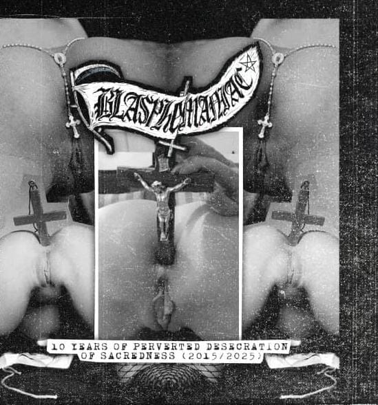 Blasphemaniac - 10 Years Of Perverted Desecration Of Sacredness