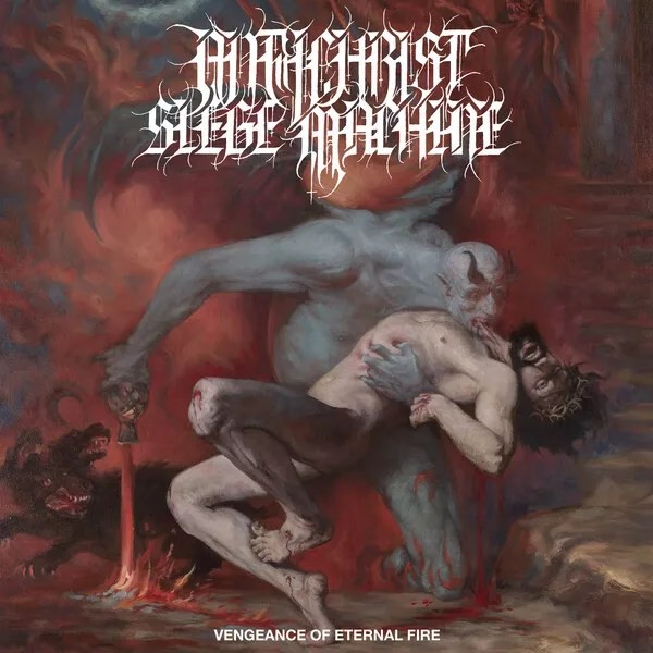 Antichrist Siege Machine - Vengance Of Eternal Fire